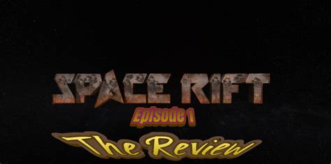 Space Rift Episode 1 The Review