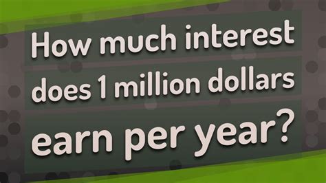 How Much Interest Does 1 Million Dollars Earn Per Year Youtube