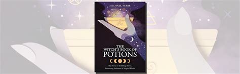 The Witchs Book Of Potions The Power Of Bubbling Brews Simmering Infusions And Magical Elixirs
