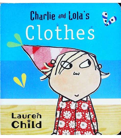 Charlie And Lolas Clothes Lauren Child 9781408307014