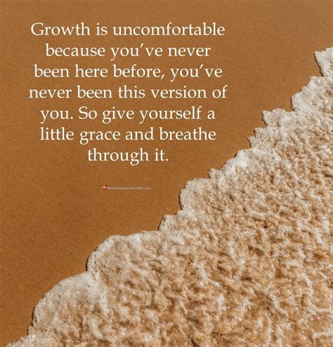 Growth Is Uncomfortable Because Youve Never Been Here Before Youve
