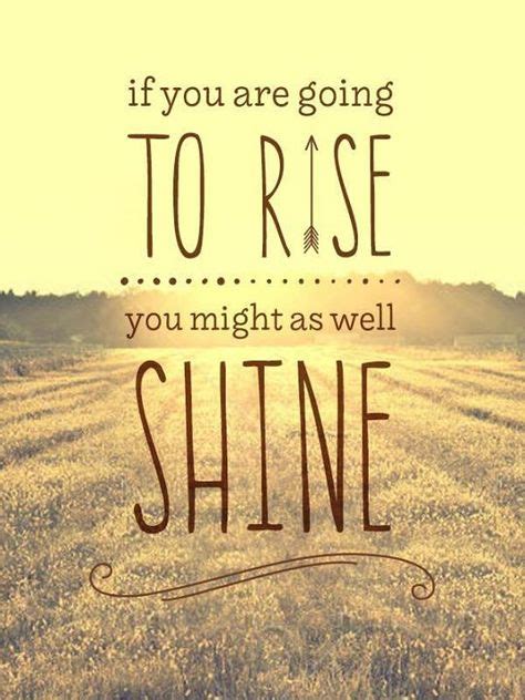 Rise And Shine Yoga Shine Quotes Quotes Saturday Morning Quotes
