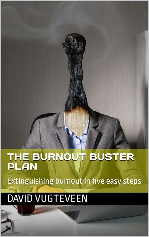 The Burnout Buster Plan Extinguishing Burnout In Five Easy Steps By David Vugteveen Goodreads