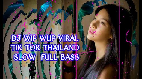 Dj Wip Wup Yang Lagi Viral Tik Tok Thailan Remix Slow Full Bass 2020