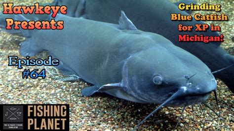 Fishing Planet Ep 64 Grinding Blue Catfish For Xp In Michigan