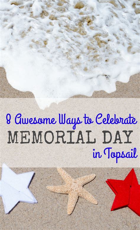 It started as the decorating of civil war graves and. 8 Awesome Ways to Celebrate Memorial Day in Topsail