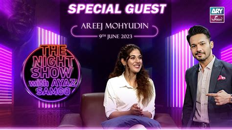 The Night Show With Ayaz Samoo Areej Mohyudin 9th June 2023 Ary