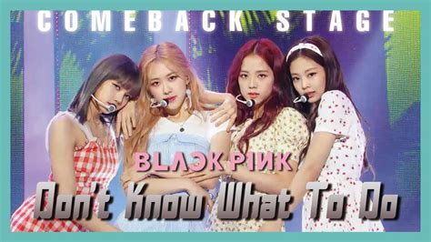 Comeback Stage Blackpink Dont Know What To Do 블랙핑크 Dont Know