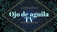 Emisión en directo de Ojo de Aguila tv - YouTube