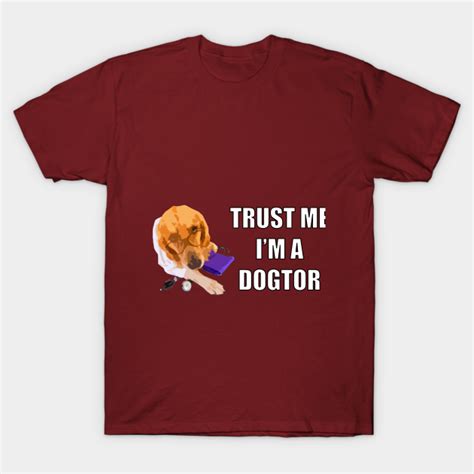Trust Me Im Dogtor Dogtor T Shirt Teepublic