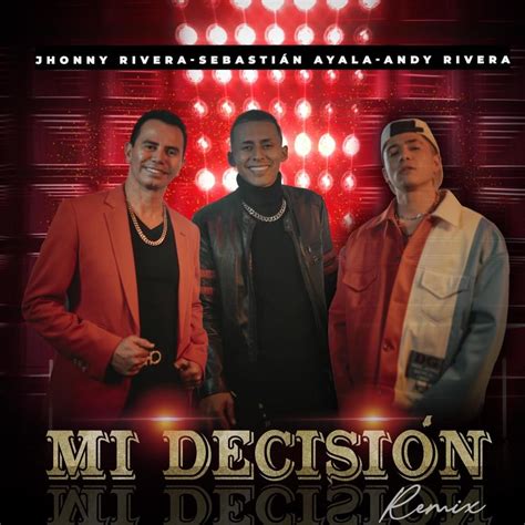 Jhonny Rivera Sebastián Ayala And Andy Rivera Mi Decisión Remix