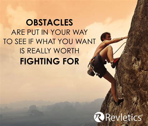 Obstacles Are Put In Your Way To See If What You Want Is Really Worth