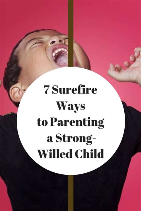7 Surefire Ways To Parenting A Strong Willed Child