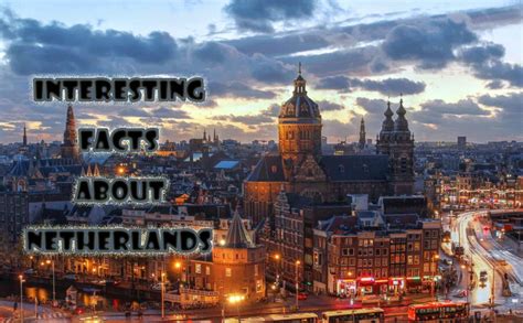 30 interesting facts about netherlands netherlands facts to know