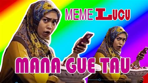 Meme Mana Gue Tau Youtube
