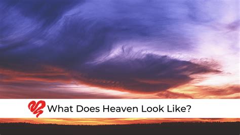 What Does Heaven Look Like Love Worth Finding Ministries