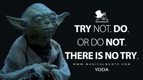 Try Not Do Or Do Not There Is No Try Magicalquote