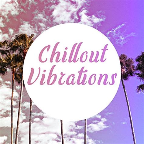 chillout vibrations summer chill relaxation smooth chill out music zen