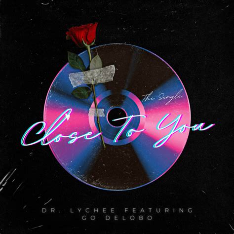 Close To You Single By Dr Lychee Spotify