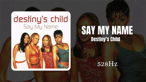 Say My Name Destinys Child 528hz Healing Frequency Youtube