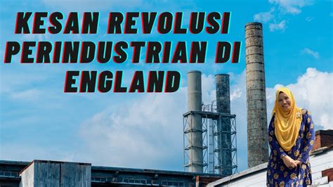 Malah, ekonomi baru muncul seperti vietnam, myanmar, laos dan kemboja boleh menyaingi dan mengalahkan malaysia melalui revolusi industri ini. KESAN REVOLUSI PERINDUSTRIAN DI ENGLAND - YouTube