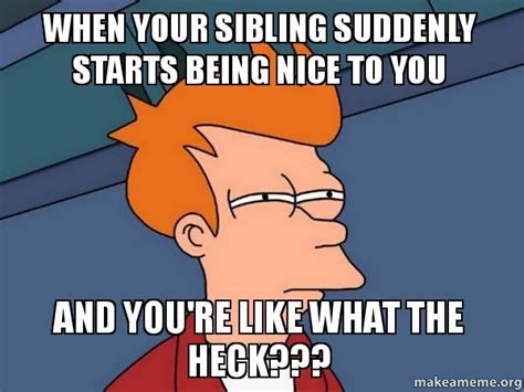 15 Sibling Memes To Share With Your Brothers And Sisters On National