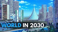 The World in 2030: Future Technologies, What 2030 Might Be Like, Top 10 ...
