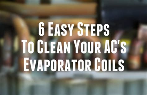 Follow these eleven steps to clean your evaporator coils: 6 Easy Steps To Clean Your Air Conditioner's Evaporator ...