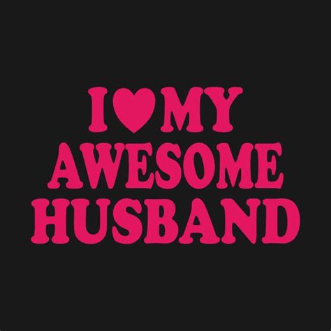 i love my awesome husband by sal71 in 2023 best husband love my husband husband meme