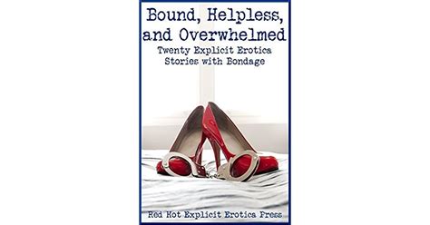 Bound Helpless And Overwhelmed Twenty Explicit Erotica Stories With