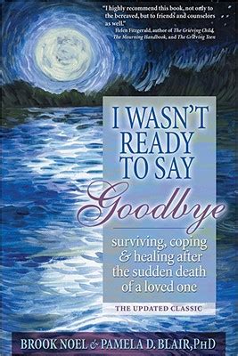 I Wasn T Ready To Say Goodbye Surviving Coping And Healing After The