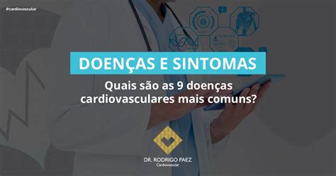 Quais S O As Doen As Cardiovasculares Mais Comuns Dr Rodrigo Paez Cardiovascular