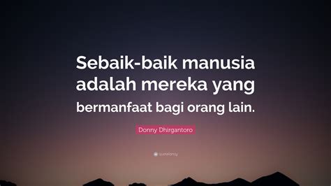 We did not find results for: Donny Dhirgantoro Quote: "Sebaik-baik manusia adalah ...