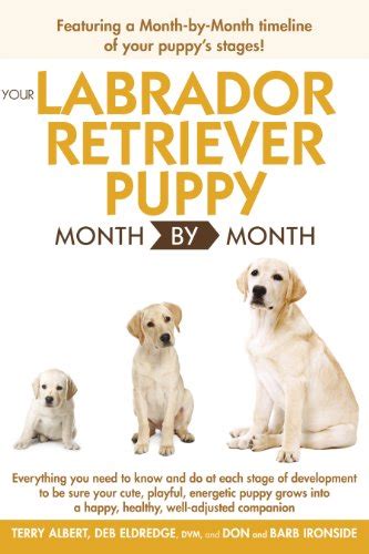Discussion in 'labrador health' started by snowbunny, jan 17, 2018. Your Labrador Retriever Puppy Month By Month: Terry Albert ...