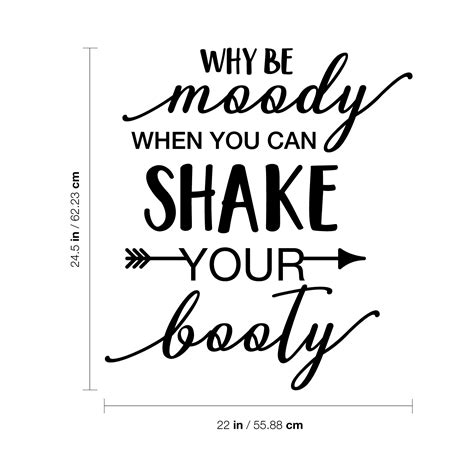 Vinyl Wall Art Decal Why Be Moody When You Can Shake Your Booty