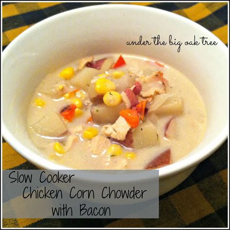 Under The Big Oak Tree Slow Cooker Chicken Corn Chowder With Bacon