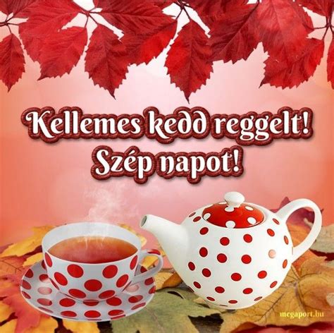 Kellemes Kedd Reggelt Sz P Napot K V Nok Megaport Media Tea Pots
