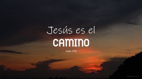 Jesús Es El Camino La Verdad Y La Vida Youtube