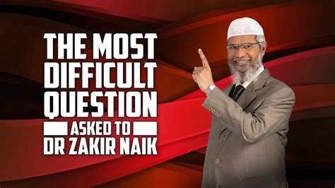 The Most Difficult Question Asked To Dr Zakir Naik Youtube