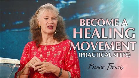 Become A Healing Movement Practical Steps Benita Francis Youtube