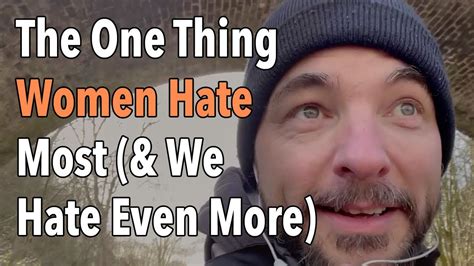 The One Thing Women Hate Most And We Hate Even More Youtube