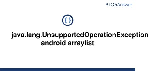 Solved Java Lang Unsupportedoperationexception Android To Answer