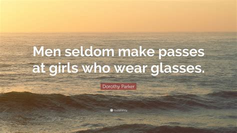 Dorothy Parker Quote “men Seldom Make Passes At Girls Who Wear Glasses