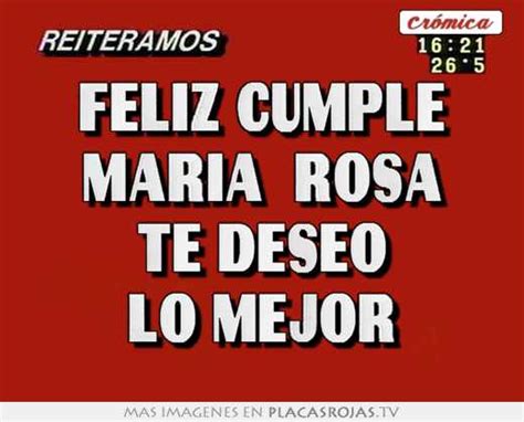 Feliz Cumple Maria Rosa Te Deseo Lo Mejor Placas Rojas Tv