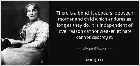 Margaret Deland Quote There Is A Bond It Appears Between Mother And