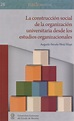 La construcción social de la organización universitaria desde los ...