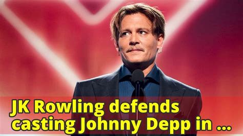 Jk Rowling Defends Casting Johnny Depp In Fantastic Beasts Sequel Youtube