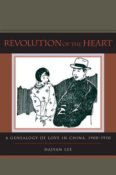 Revolution Of The Heart A Genealogy Of Love In China