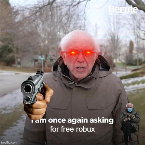 Give Me Free Robux Bernie Says Imgflip