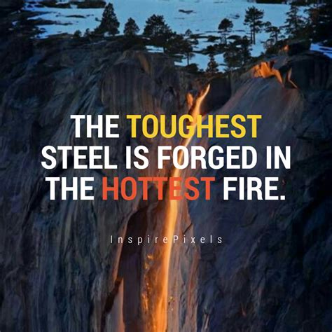The Toughest Steel Is Forged In The Hottest Fire Reign Quotes Smart